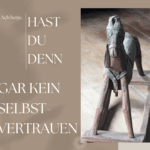 Hast du denn gar kein Selbstvertrauen