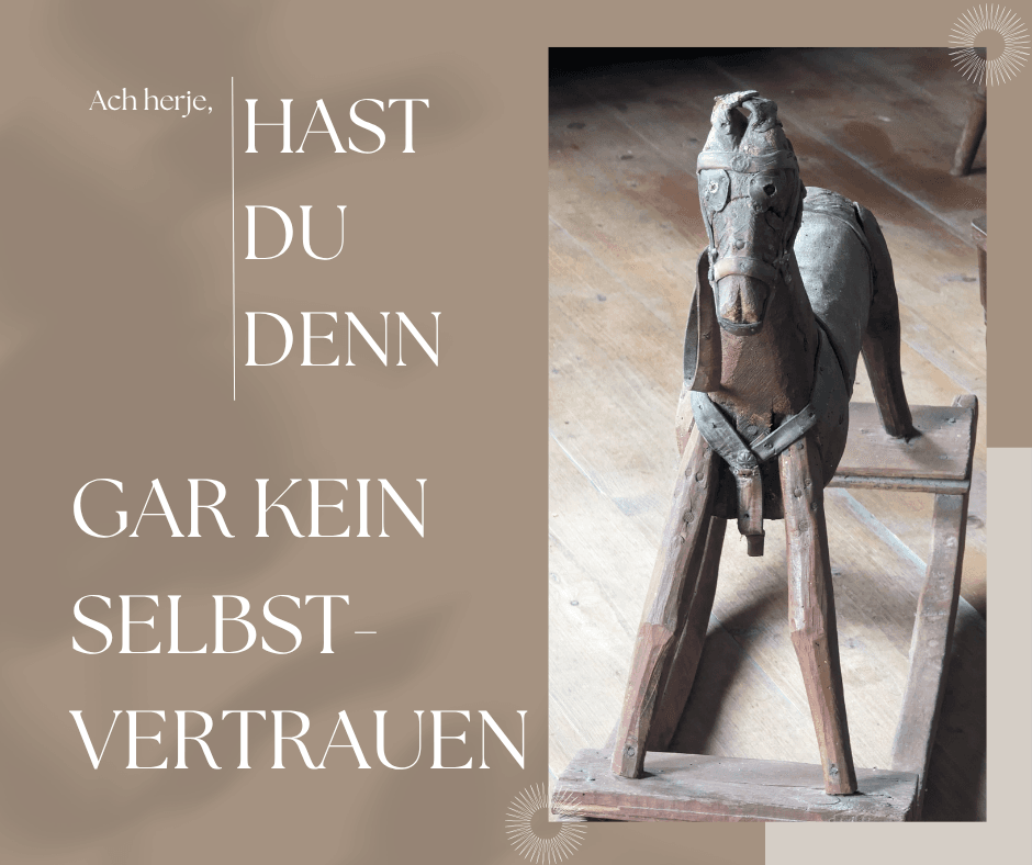 Hast du denn gar kein Selbstvertrauen